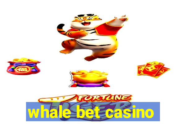 whale bet casino